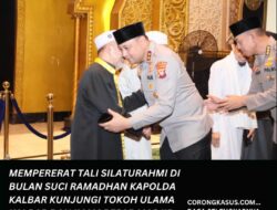 Mempererat Tali Silaturahmi Di Bulan Suci Ramadhan, Kapolda Kalbar Kunjungi Tokoh Ulama Kalbar Dan Imam Besar Masjid Raya Mujahidin Pontianak.