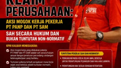 KPBI KALIMANTAN BARAT BANTAH KLAIM PERUSAHAAN: AKSI MOGOK KERJA PEKERJA PT PANP DAN PT SAM SAH SECARA HUKUM DAN BUKAN TUNTUTAN NON-NORMATIF