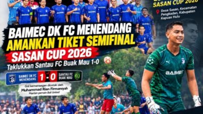 BAIMEC DK FC Menendang Amankan Tiket Semifinal Sasan Cup 2026, Taklukkan Santau FC Buak Mau 1-0